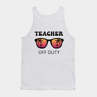 Teacher Summer Vacation Teacher Off Duty Tank Top